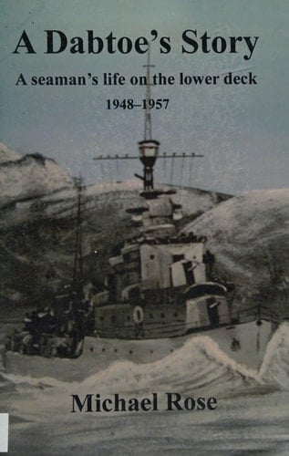 A Dabtoe's Story A Seaman's Life on the Lowerdeck, 1948-1957