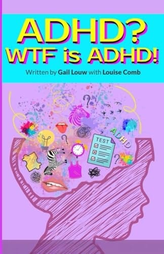 ADHD? WTF is ADHD! (Gail Louw Series of Plays)