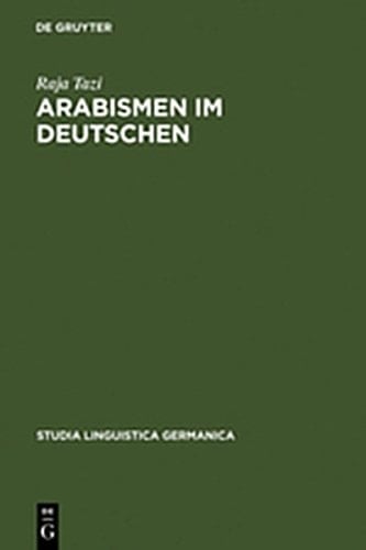 Arabismen Im Deutschen: Lexikalische Transferenzen Vom Arabischen Ins Deutsche (Studia Linguistica Germanica) (German Edition)