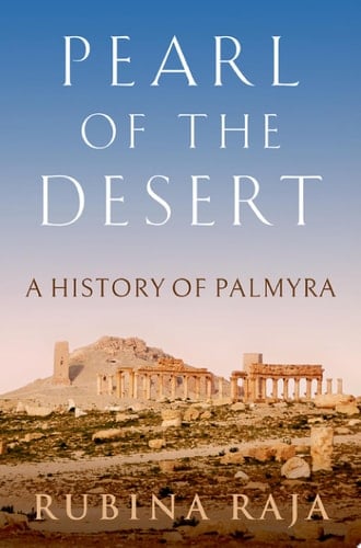 Pearl of the Desert A History of Palmyra