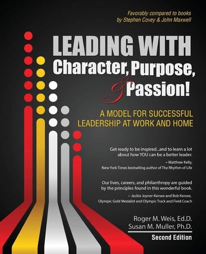 Leading with Character, Purpose, and Passion! a Model for Successful Leadership at Work and Home