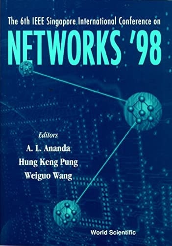 The 6th IEEE Singapore International Conference on Networks '98 IEEE SICON'98, Singapore, June 30-July 3, 1998