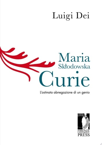 Maria Skłodowska Curie l'ostinata abnegazione di un genio