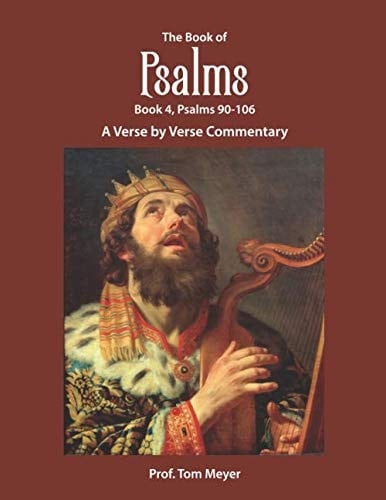 The Book of Psalms (Book 4, Psalms 90-106): A Verse by Verse Commentary