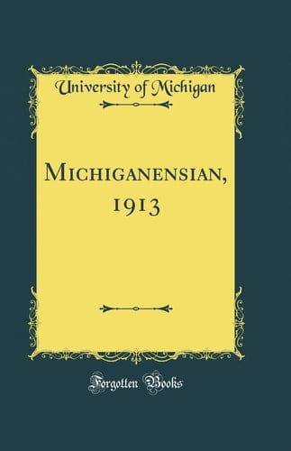 Michiganensian, 1913 (Classic Reprint)