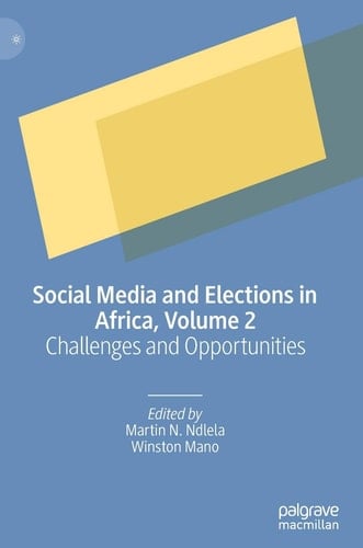 Social Media and Elections in Africa, Volume 2 Challenges and Opportunities