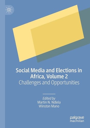 Social Media and Elections in Africa, Volume 2 Challenges and Opportunities