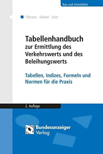 Tabellenhandbuch zur Ermittlung des Verkehrswerts und des Beleihungswerts von Grundstücken Tabellen, Indizes, Formeln und Normen für die Praxis