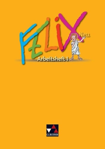 Felix neu Arbeitsh. 1. / [Erarb. von Katharina Börner und Reinhard Heydenreich]