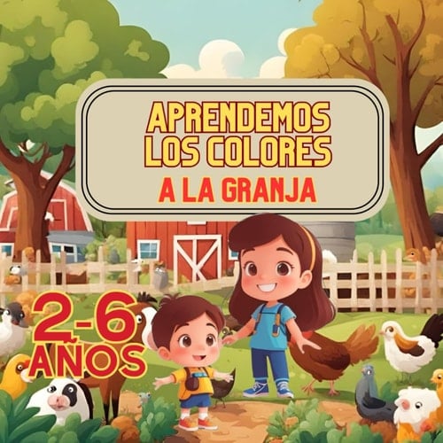 APRENDEMOS LOS COLORES A LA GRANJA: Los niños podrán aprender a reconocer los colores, asociarlos a objetos concretos y desarrollar su creatividad (Spanish Edition)