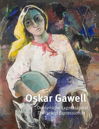 Oskar Gawell (1888-1955) - Der Lyrische Expressionist Oskar Gawell (1888-1955) - the Lyrical Expressionist