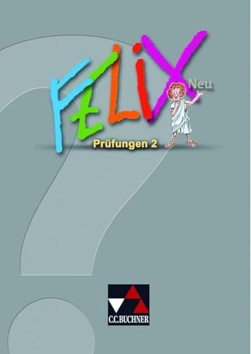 Felix neu Prüfungen 2. / [Erarb. von Diana Lohmer-Lößl und Sabine Rumpler]