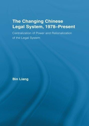 The Changing Chinese Legal System, 1978-Present Centralization of Power and Rationalization of the Legal System