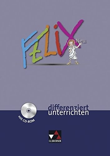 Felix neu Differenziert unterrichten : [mit Zusatzmaterial auf CD-ROM] / [erarb. von Gerhard Hey und Ulf Jasper]. ...