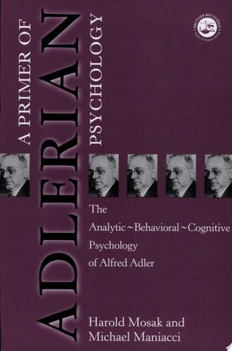 A Primer of Adlerian Psychology The Analytic-behavioral-cognitive Psychology of Alfred Adler