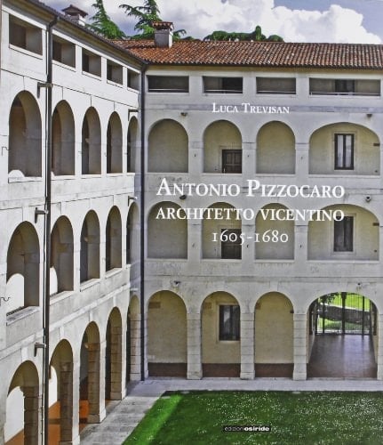 Antonio Pizzocaro architetto vicentino, 1605-1680