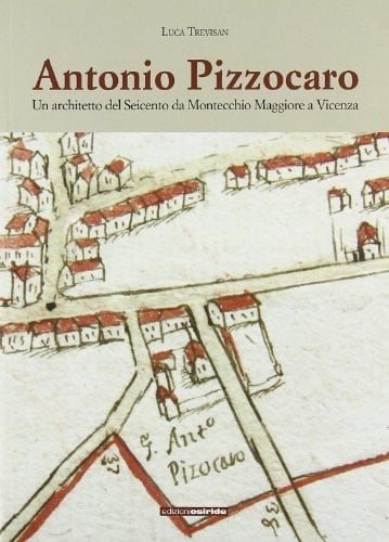 Antonio Pizzocaro un architetto del Seicento da Montecchio Maggiore a Vicenza