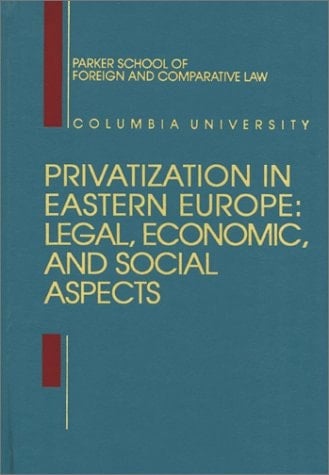 Privatization in Eastern Europe: Legal, Economic, and Social Aspects
