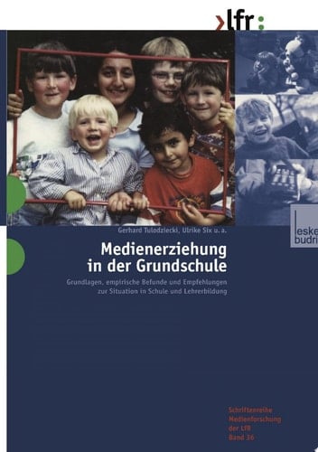 Medienerziehung in der Grundschule Grundlagen, empirische Befunde und Empfehlungen zur Situation in Schule und Lehrerbildung