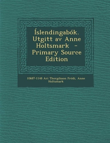 IslendingabóK. Utgitt Av Anne Holtsmark - Primary Source Edition