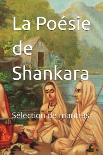 La Poésie de Shankara Sélections de mantras