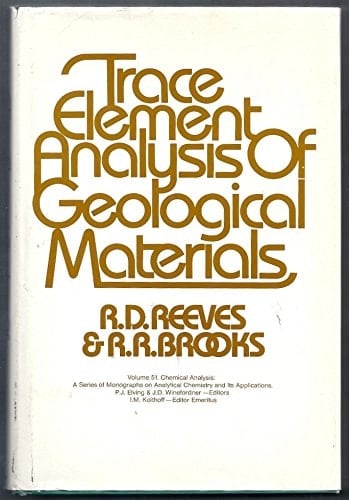 Trace Element Analysis of Geological Materials (Chemical Analysis: A Series of Monographs on Analytical Chemistry and Its Applications) (Volume 51)