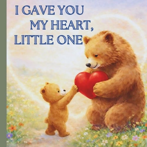 I Gave You My Heart, Little One: Is a tender Christian children’s rhyming picture prayer bedtime story book inspired by 1 John 4:16 God loves you and ... Easter Christmas Birthday's and Christenings