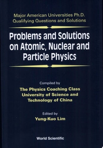 Problems and Solutions on Atomic, Nuclear and Particle Physics