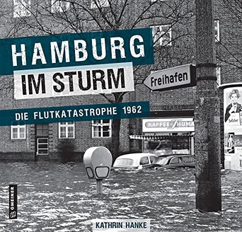 Hamburg im Sturm die Flutkatastrophe 1962