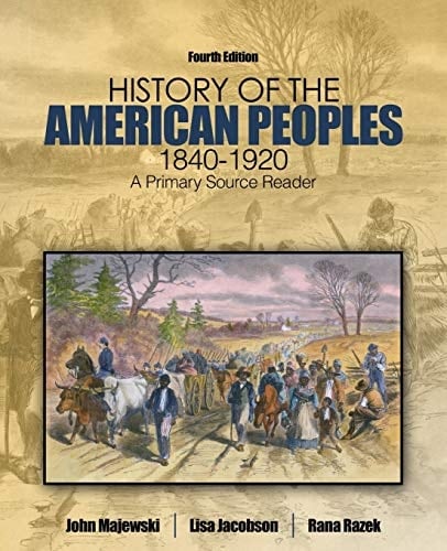 History of the American Peoples, 1840-1920 A Primary Source Reader