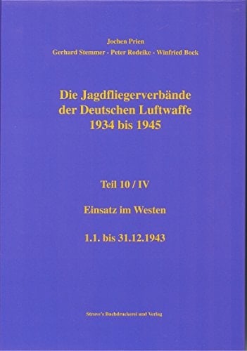 Die Jagdfliegerverbände der Deutschen Luftwaffe 1934 bis 1945 Einsatz im Westen : 1.1. bis 31.12.1943