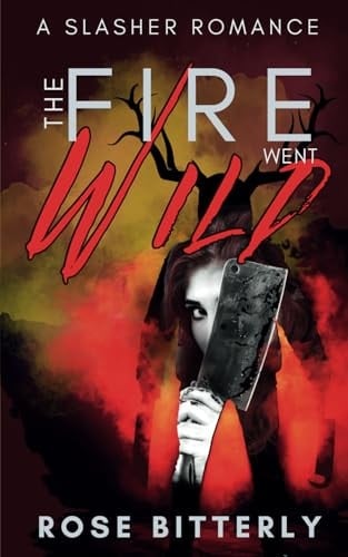 The Fire Went Wild A Slasher Romance