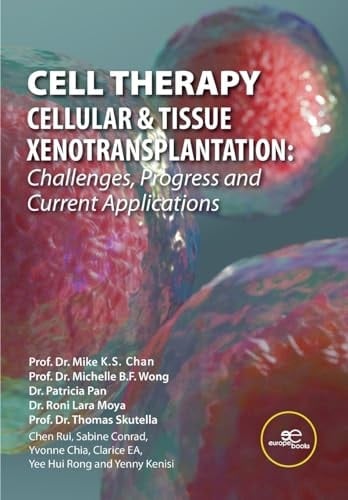 Cell Therapy - Cellular & Tissue Xenotransplantation Challenges, Progress & Current Applications