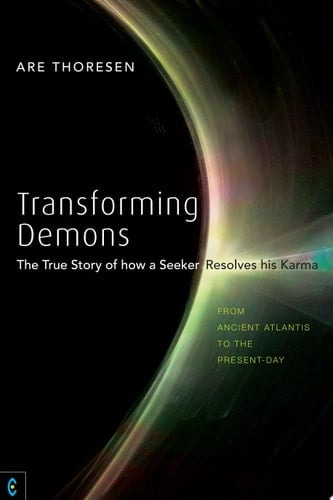 Transforming Demons The True Story of how a Seeker Resolves his Karma – From Ancient Atlantis to the Present-day