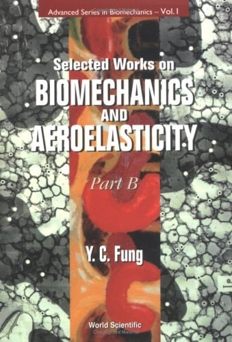 Selected Works on Biomechanics and Aeroelasticity (Advanced Series in Biomechanics)