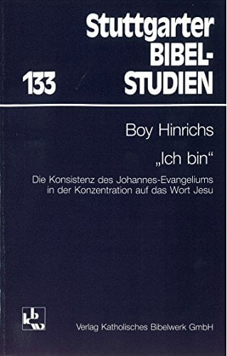 "Ich bin" die Konsistenz des Johannes-Evangeliums in der Konzentration auf das Wort Jesu