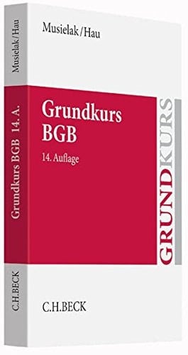 Grundkurs BGB eine Darstellung zur Vermittlung von Grundlagenwissen im bürgerlichen Recht mit Fällen und Fragen zur Lern- und Verständniskontrolle sowie mit Übungsklausuren