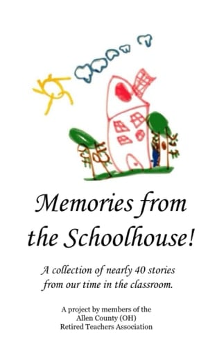 Memories from the Schoolhouse! A Collection of Nearly 40 Stories from Our Time in the Classroom