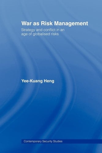 War as Risk Management Strategy and Conflict in an Age of Globalised Risks