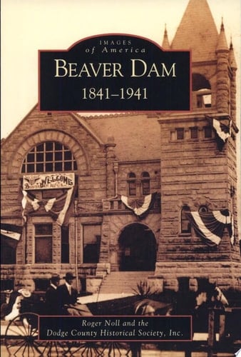 Beaver Dam, 1841-1941