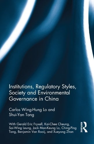 Institutions, Regulatory Styles, Society and Environmental Governance in China