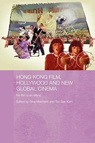 Hong Kong Film, Hollywood and New Global Cinema No Film Is an Island