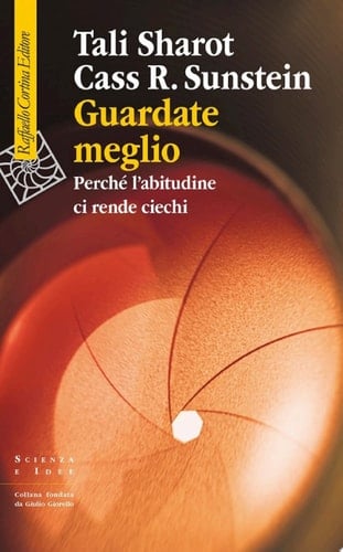 Guardate meglio Perché l’abitudine ci rende ciechi