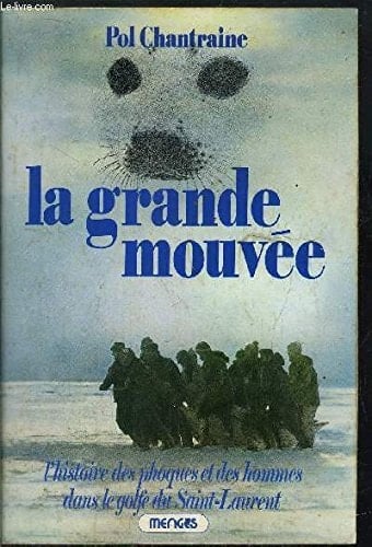 La Grande mouvée l'histoire des phoques et des hommes dans le Golfe du Saint-Laurent