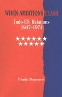 When Ambitions Clash: Indo-Us Relations, 1947-1974