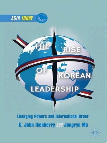 The Rise of Korean Leadership Emerging Powers and Liberal International Order