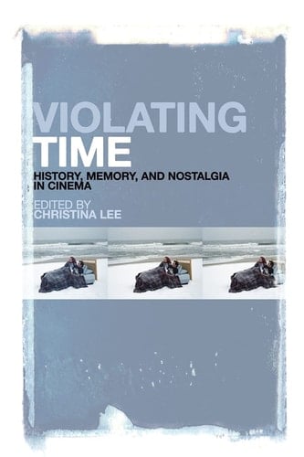 Violating Time History, Memory, and Nostalgia in Cinema