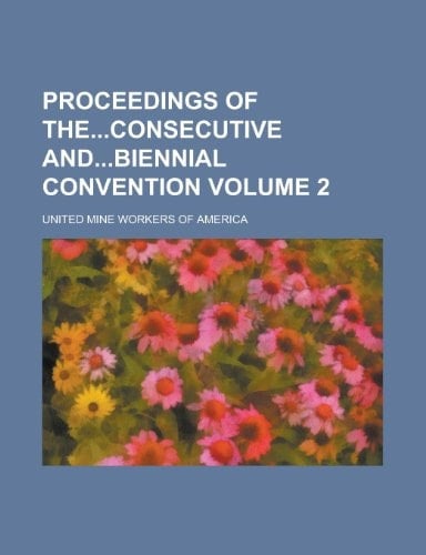 Proceedings of Theconsecutive Andbiennial Convention Volume 2