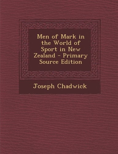 Men of Mark in the World of Sport in New Zealand - Primary Source Edition