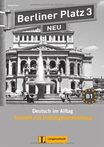 Berliner Platz - neu B1. 3. Zusatzkomponenten. Testh. mit Prüfungsvorbereitung. / Von Margret Rodi